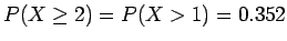 $P(X \ge 2) = P(X > 1) = 0.352$
