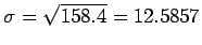 $\sigma = \sqrt{158.4} = 12.5857$