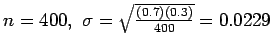 $n = 400, \ \sigma = \sqrt{\frac{(0.7)(0.3)}{400}} = 0.0229$