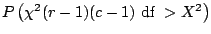 $P\left(\chi^{2}(r-1)(c-1) \ \textrm{df} \ > X^{2}\right)$