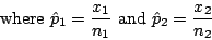 \begin{displaymath}\textrm{where} \ \hat{p}_{1} = \frac{x_{1}}{n_{1}} \ \textrm{and} \ \hat{p}_{2} = \frac{x_{2}}{n_{2}}\end{displaymath}