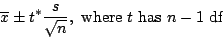 \begin{displaymath}\overline{x} \pm t^{*}\frac{s}{\sqrt{n}}, \ \textrm{where $t$ has $n-1$
df}\end{displaymath}
