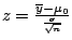 $z = \frac{\overline{y} - \mu_{0}}{\frac{\sigma}{\sqrt{n}}}$