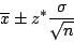 \begin{displaymath}\overline{x} \pm z^{*}\frac{\sigma}{\sqrt{n}}\end{displaymath}