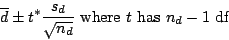 \begin{displaymath}\overline{d} \pm t^{*}\frac{s_{d}}{\sqrt{n_{d}}} \ \textrm{where $t$ has $n_{d}-1$ df}\end{displaymath}