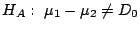 $H_{A}: \ \mu_{1} - \mu_{2} \neq D_{0}$