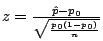 $z = \frac{\hat{p} - p_{0}}{\sqrt{\frac{p_{0}(1-p_{0})}{n}}}$