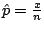 $\hat{p} = \frac{x}{n}$