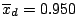 $\overline{x}_{d} = 0.950$