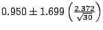 $0.950 \pm 1.699\left(\frac{2.372}{\sqrt{30}}\right)$