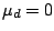 $\mu_{d} = 0$