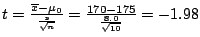 $t = \frac{\overline{x} - \mu_{0}}{\frac{s}{\sqrt{n}}} = \frac{170 - 175}{\frac{8.0}{\sqrt{10}}} = -1.98$