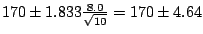 $170 \pm 1.833\frac{8.0}{\sqrt{10}} = 170 \pm 4.64$