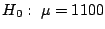 $H_{0}: \ \mu = 1100$