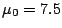 $\mu_{0} = 7.5$