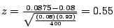 $z = \frac{0.0875 - 0.08}{\sqrt{\frac{(0.08)(0.92)}{400}}} = 0.55$