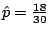 $\hat{p} = \frac{18}{30}$