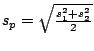 $s_{p} =\sqrt{\frac{s^{2}_{1} + s^{2}_{2}}{2}}$