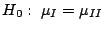 $H_{0}: \ \mu_{I} = \mu_{II}$