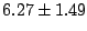 $6.27 \pm 1.49$