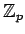 ${\mathbb{Z}}_p$