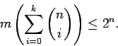 \begin{displaymath}
m\left(\sum_{i=0}^k {n\choose i} \right) \leq 2^n.
\end{displaymath}