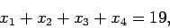 \begin{displaymath}
x_1+x_2+x_3+x_4=19,
\end{displaymath}