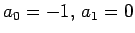 $a_0=-1,\,a_1=0$