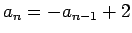 $a_n=-a_{n-1}+2$