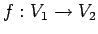 $f:V_1\rightarrow
V_2$