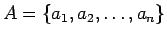 $A=\{ a_1,a_2,\dots, a_n\}$