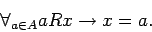 \begin{displaymath}
\forall_{a\in A} aRx\rightarrow x=a.
\end{displaymath}