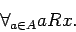 \begin{displaymath}
\forall_{a\in A} aRx.
\end{displaymath}