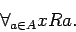 \begin{displaymath}
\forall_{a\in A} xRa.
\end{displaymath}