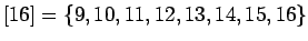 $[16]=\{ 9,10,11,12,13,14,15,16\}$