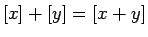 $[x]+[y]=[x+y]$