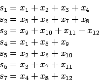 \begin{displaymath}
\begin{array}{l}
s_1 = x_1+x_2+x_3+x_4\\
s_2 = x_5+x_6+x_7+...
...\\
s_6 = x_3+x_7+x_{11}\\
s_7 = x_4+x_8+x_{12}\\
\end{array}\end{displaymath}