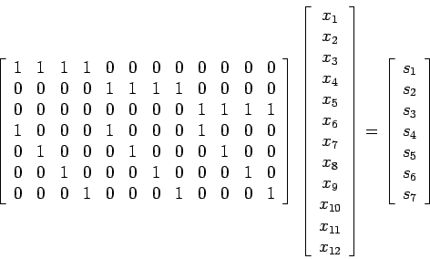 \begin{displaymath}
\left[\begin{array}{cccccccccccc}
1&1&1&1&0&0&0&0&0&0&0&0\\ ...
...{c}
s_1\\ s_2\\ s_3\\ s_4\\ s_5\\ s_6\\ s_7
\end{array}\right]
\end{displaymath}
