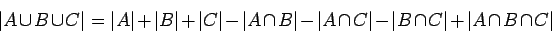 \begin{displaymath}
\vert A\cup B\cup C\vert=\vert A\vert+\vert B\vert+\vert C\v...
...\vert A\cap C\vert-\vert B\cap C\vert+\vert A\cap B\cap C\vert
\end{displaymath}