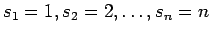 $s_1=1, s_2=2,\dots, s_n=n$