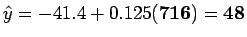 $\hat{y} = -41.4 + 0.125(\bf {716}) = 48$