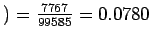 $) = \frac{7767}{99585} = 0.0780$