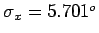 $\sigma_{x} = 5.701^{o}$