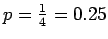 $ p = \frac{1}{4} = 0.25$