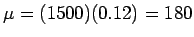 $\mu = (1500)(0.12) = 180$