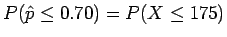 $P(\hat{p} \le 0.70) = P(X \le 175)$