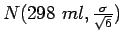 $N(298 \ ml, \frac{\sigma}{\sqrt{6}})$