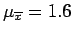 $\mu_{\overline{x}} = 1.6$