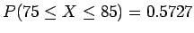 $P(75 \le X \le 85) = 0.5727$