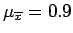 $\mu_{\overline{x}} = 0.9$